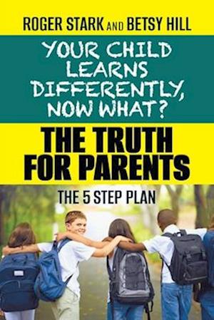 Your Child Learns Differently, Now What?: The Truth for Parents