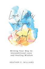 Love Letters with your Soul: Writing your way to unconditional love and healing wisdom 