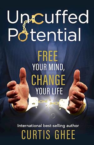 Uncuffed Potential: Free Your Mind, Change Your Life