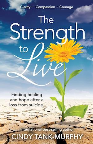 The Strength to Live: Finding Healing and Hope After a Loss From Suicide