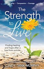 The Strength to Live: Finding Healing and Hope After a Loss From Suicide 
