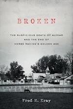 Broken: The Suspicious Death of Alydar and the End of Horse Racing's Golden Age 