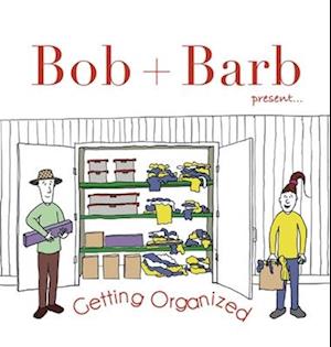 Bob + Barb Present... Getting Organized