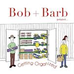 Bob + Barb Present... Getting Organized 