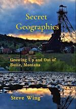 SECRET GEOGRAPHIES: Growing Up and Out of Butte, Montana 