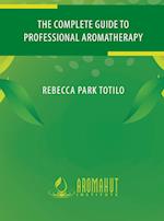 The Complete Guide to Professional Aromatherapy