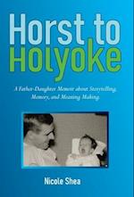 Horst to Holyoke: A Father-Daughter Memoir about Storytelling, Memory, and Meaning Making. 