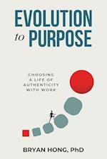 Evolution to Purpose: Choosing a Life of Authenticity with Work 