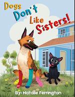 Dogs Don't Like Sisters! 