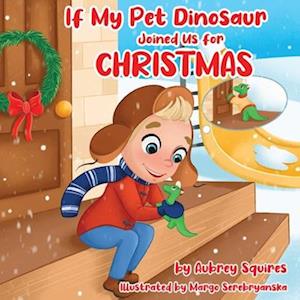 If My Pet Dinosaur Joined Us for Christmas