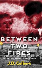 Between Two Fires; The Creek Murders and the Birth of the Oil Capital of the World 