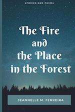 The Fire and the Place in the Forest: Collected Stories and Poems 