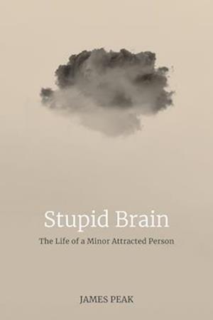 Stupid Brain: The Life of a Minor Attracted Person