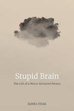 Stupid Brain: The Life of a Minor Attracted Person 