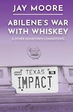 Abilene's War With Whiskey & Other Hometown Commotions