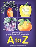 Be Your Best...Eating Fruits and Vegetables A to Z 