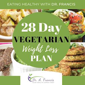 Eating Healthy with Dr. Francis : 28 Day Vegetarian Weight Loss Meal Plan