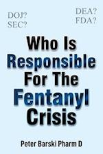 Who Is Responsible For The Fentanyl Crisis 