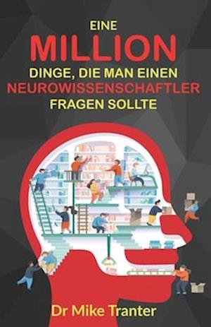 Eine Million Dinge, die man einen Neurowissenschaftler fragen sollte