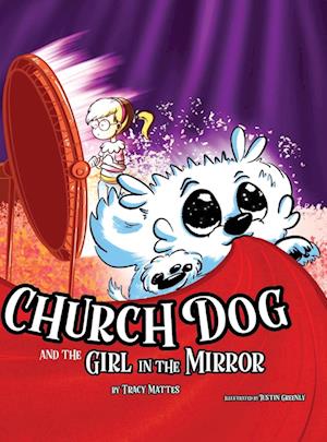 Church Dog and the Girl in the Mirror