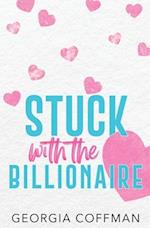 Stuck with the Billionaire: A Brother's Best Friend Romantic Comedy 