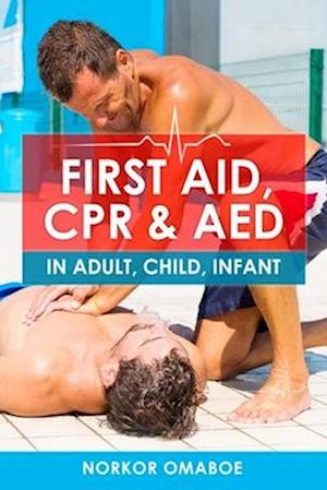 FIRST AID, CPR & AED: In Adult, Child, Infant