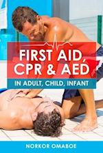 FIRST AID, CPR & AED: In Adult, Child, Infant 
