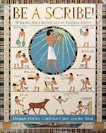 Be a Scribe! Working for a Better Life in Ancient Egypt