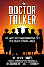 THE DOCTOR TALKER: How Six Determined Individuals Accomplished Their Dream of Becoming a Doctor 