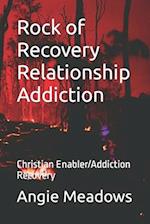 Rock of Recovery Relationship Addiction: Christian Enabler/Addiction Recovery 