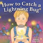 How to Catch a Lightning Bug 