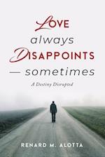 Love Always Disappoints -- Sometimes 