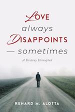 Love Always Disappoints -- Sometimes 