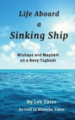 Life Aboard a Sinking Ship: Mishaps and Mayhem on a Navy Tugboat 