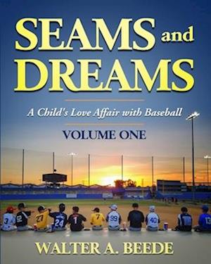 Seams and Dreams: A Child's Love Affair with Baseball Volume One