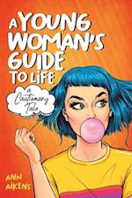 A Young Woman's Guide to Life : A Cautionary Tale 