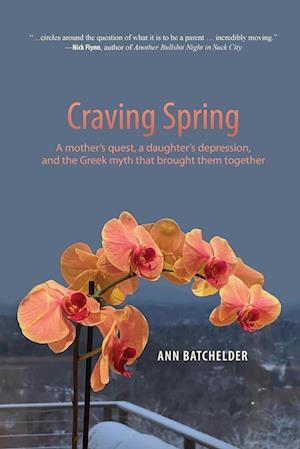 Craving Spring: A mother's quest, a daughter's depression, and the Greek myth that brought them together