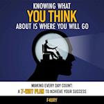 Knowing What You Think About Is Where You Will Go: Making Every Day Count