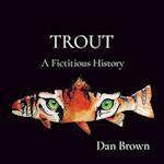 TROUT: A Fictitious History 