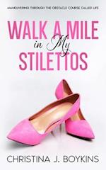 Walk a Mile in My Stilettos: Maneuvering through the Obstacle Course Called Life 