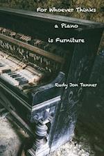 For Whoever Thinks a Piano is Furniture 