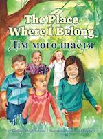 The Place Where I Belong / &#1044;&#1110;&#1084; &#1084;&#1086;&#1075;&#1086; &#1097;&#1072;&#1089;&#1090;&#1103;