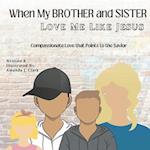 When My Brother and Sister Love Me Like Jesus: Compassionate Love that Points to the Savior 