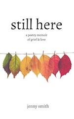 Still Here: A Poetry Memoir of Grief & Love 