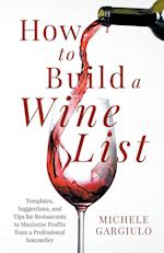 How to Build a Wine List: Templates, Suggestions, and Tips for Restaurants to Maximize Profits from a Professional Sommelier 