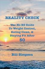 REALITY CHECK: The No BS Guide to Weight Control, Eating Clean, & Staying Fit After 50 
