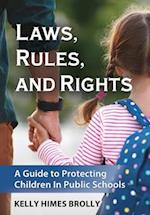 Laws, Rules, and Rights: A Guide to Protecting Children in Public Schools 