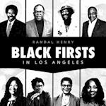 Black Firsts in Los Angeles: Encyclopedia of Extraordinary Achievements by Black Angelenos 