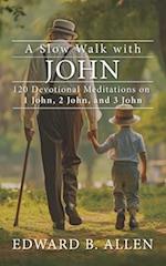 A Slow Walk with John: 120 Devotional Meditations on 1 John, 2 John, and 3 John 
