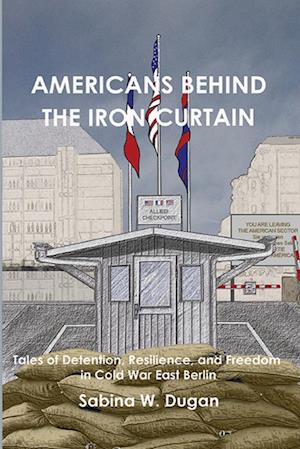 AMERICANS BEHIND THE IRON CURTAIN